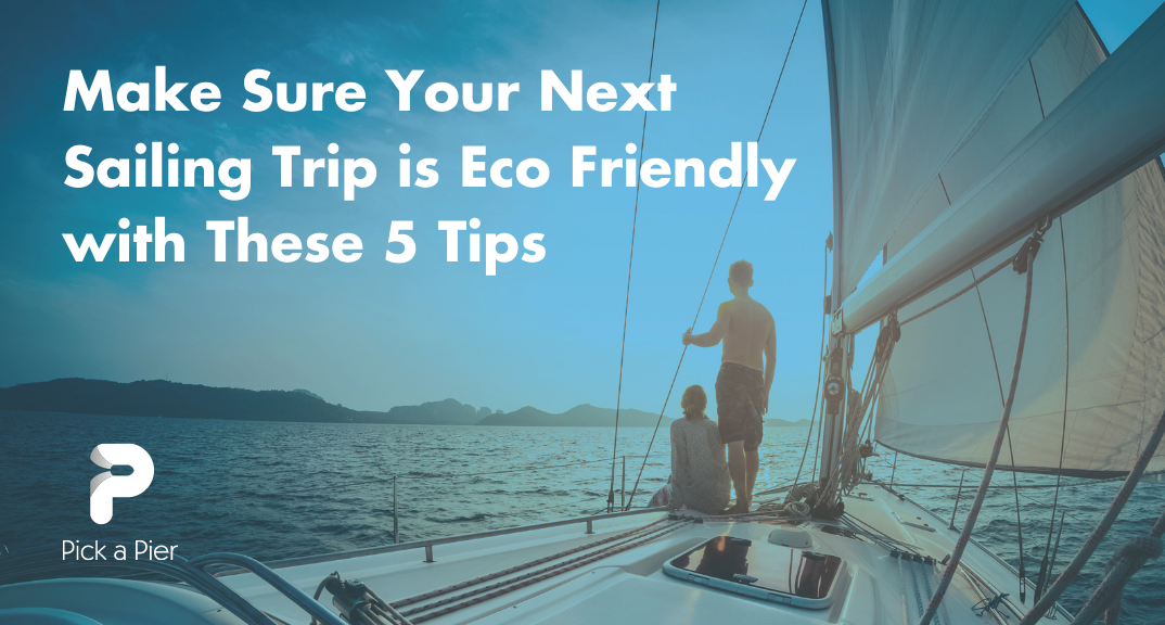 Make Sure Your Next Sailing Trip is Eco Friendly with These 5 Tips ...